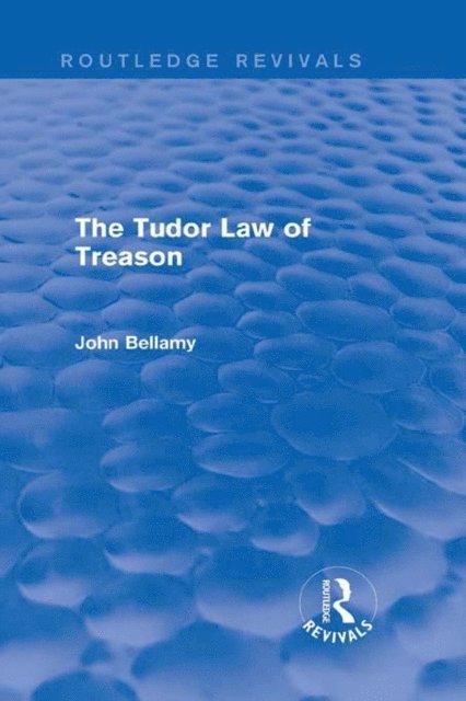 John Bellamy - Tudor Law of Treason (Routledge Revivals), E-bok
