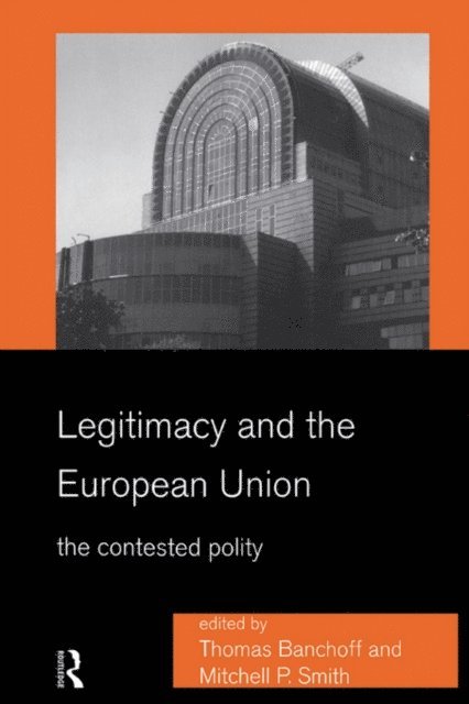 Mitchell Smith, Thomas Banchoff - Legitimacy and the European Union, E-bok