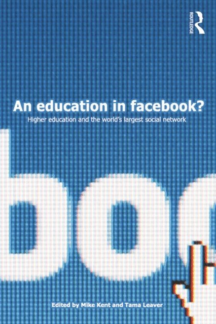 Tama Leaver, Mike Kent - Education in Facebook?, E-bok