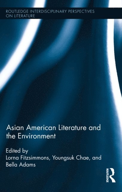 Bella Adams, Youngsuk Chae, Lorna Fitzsimmons - Asian American Literature and the Environment, E-bok