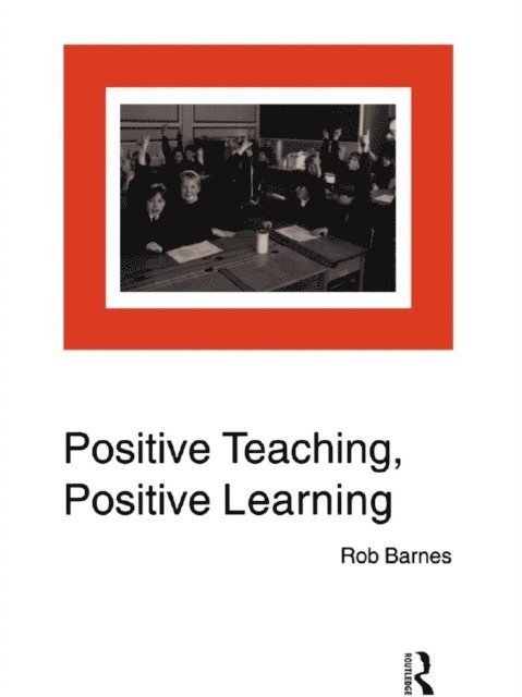 Rob Barnes - Positive Teaching, Positive Learning, E-bok
