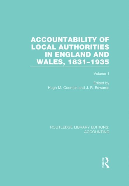 J. Edwards, Hugh Coombs - Accountability of Local Authorities in England and Wales, 1831-1935 Volume 1 (RLE Accounting), E-bok