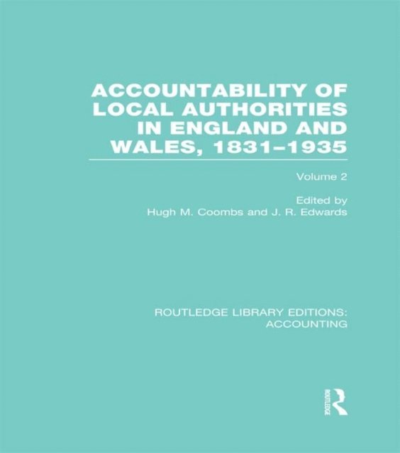 J. Edwards, Hugh Coombs - Accountability of Local Authorities in England and Wales, 1831-1935 Volume 2 (RLE Accounting), E-bok