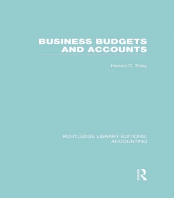 Harold Edey - Business Budgets and Accounts (RLE Accounting), E-bok