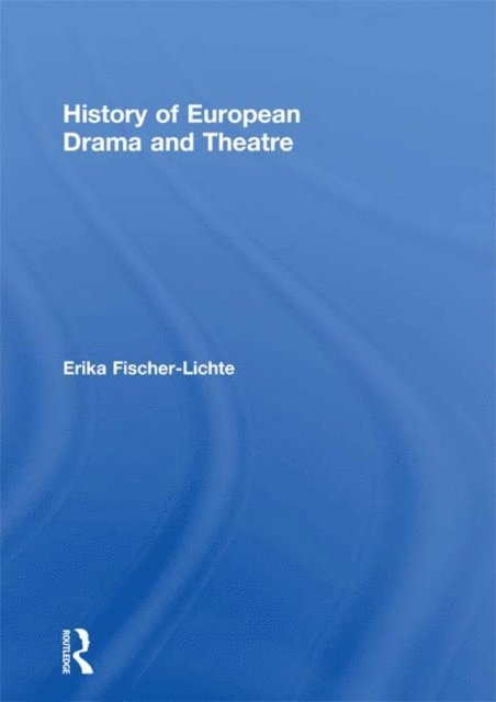 Erika Fischer-Lichte - History of European Drama and Theatre, E-bok