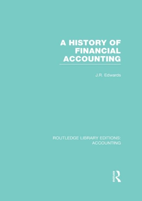 J. Edwards - History of Financial Accounting (RLE Accounting), E-bok