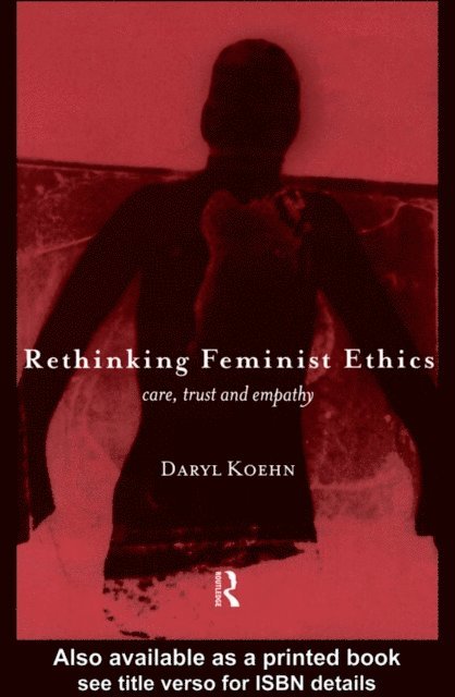 Daryl Koehn - Rethinking Feminist Ethics, E-bok