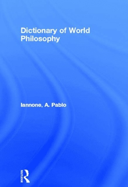 A. Pablo Iannone - Dictionary of World Philosophy, E-bok