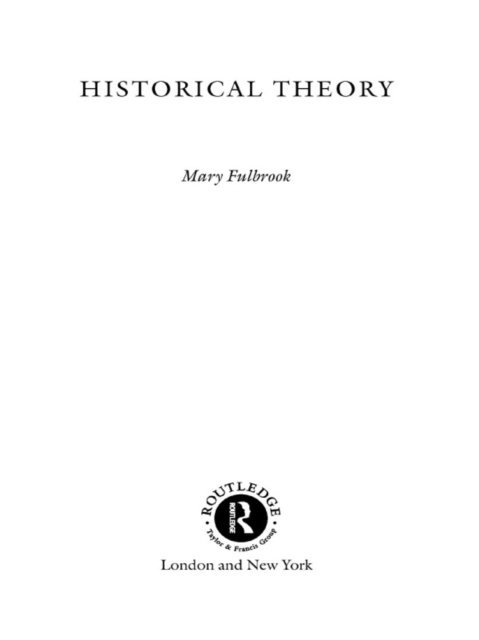 Mary Fulbrook - Historical Theory, E-bok