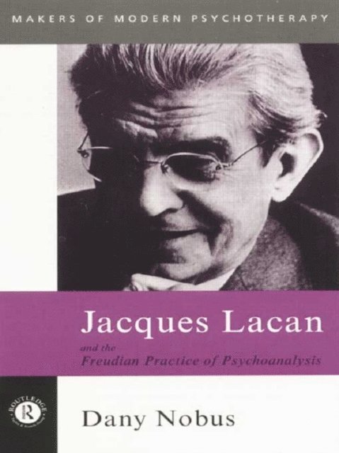 Dany Nobus - Jacques Lacan and the Freudian Practice of Psychoanalysis, E-bok