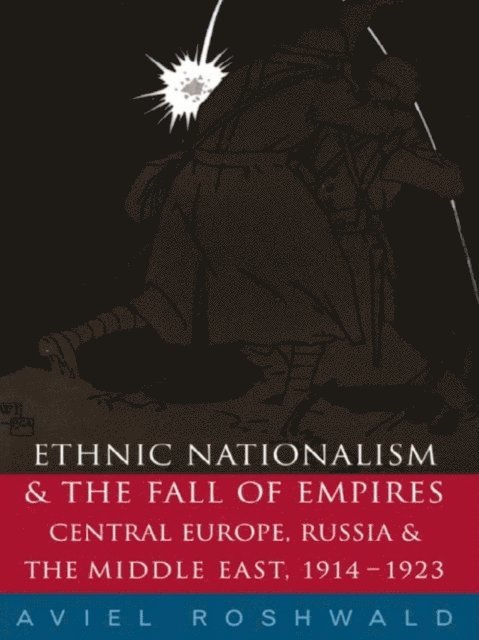 Aviel Roshwald - Ethnic Nationalism and the Fall of Empires, E-bok