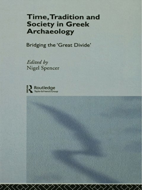 Nigel Spencer - Time, Tradition and Society in Greek Archaeology, E-bok