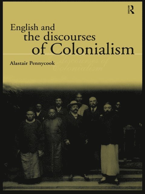 Alastair Pennycook - English and the Discourses of Colonialism, E-bok