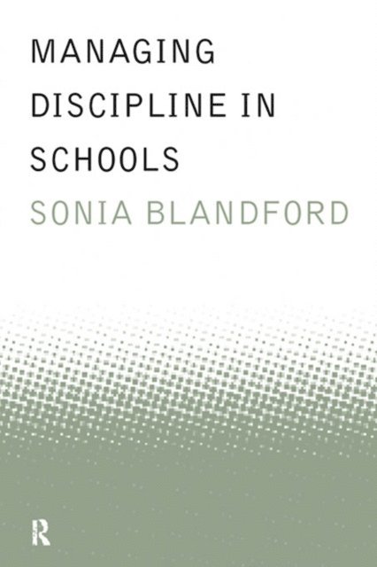 Sonia Blandford - Managing Discipline in Schools, E-bok