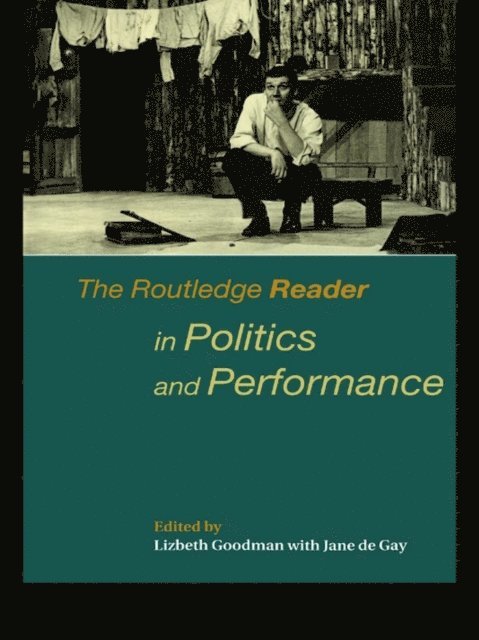 Jane de Gay, Lizbeth Goodman - Routledge Reader in Politics and Performance, E-bok