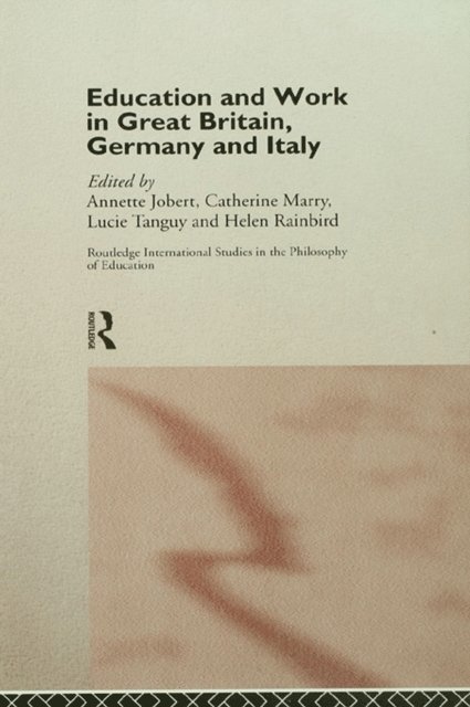Lucie Tanguy, Helen Rainbird, Catherine Marry, Annette Jobert - Education and Work in Great Britain, Germany and Italy, E-bok