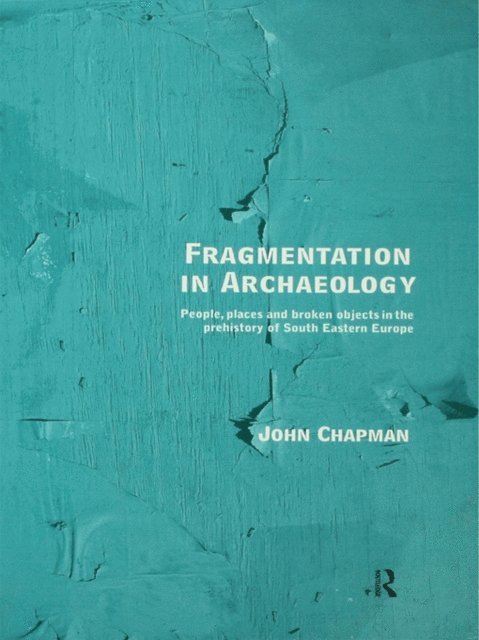 John Chapman - Fragmentation in Archaeology, E-bok