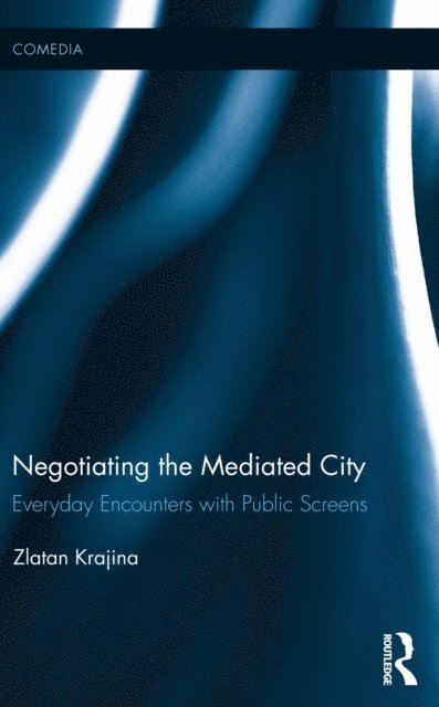 Zlatan Krajina - Negotiating the Mediated City, E-bok