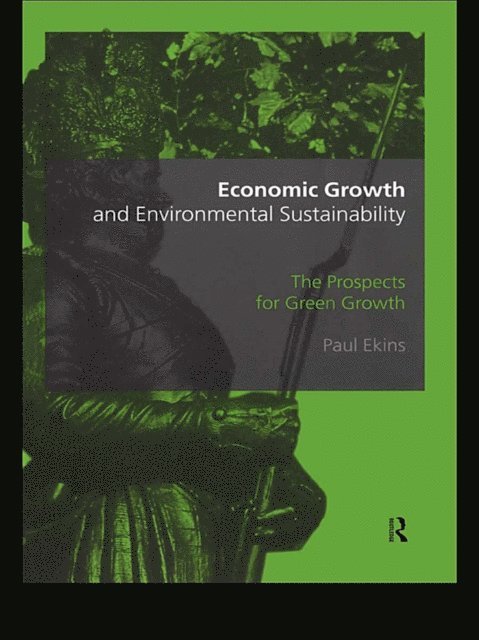 Paul Ekins - Economic Growth and Environmental Sustainability, E-bok
