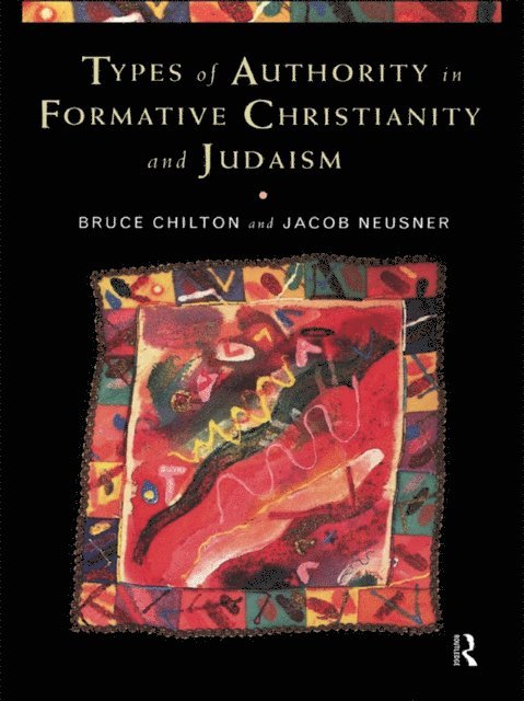 Jacob Neusner, Bruce Chilton - Types of Authority in Formative Christianity and Judaism, E-bok