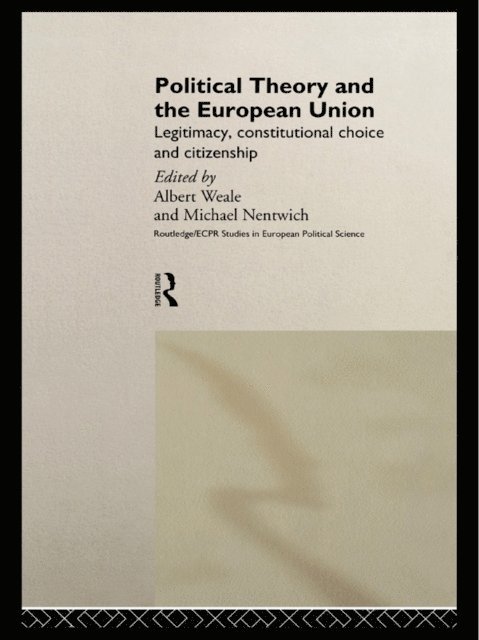 Albert Weale, Michael Nentwich - Political Theory and the European Union, E-bok