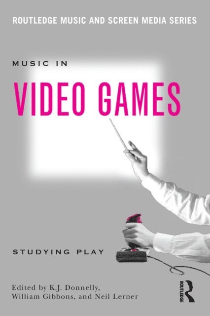 Neil Lerner, William Gibbons, K.J. Donnelly - Music In Video Games, E-bok