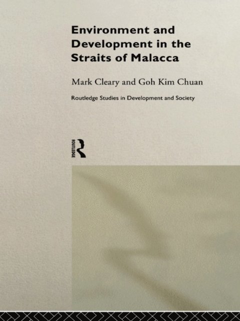 Mark Cleary, Goh Kim Chuan - Environment and Development in the Straits of Malacca, E-bok