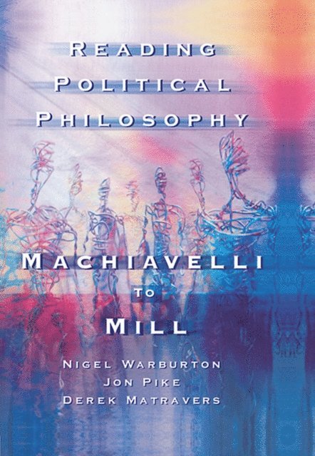 Derek Matravers, Jonathan Pike, Nigel Warburton - Reading Political Philosophy, E-bok
