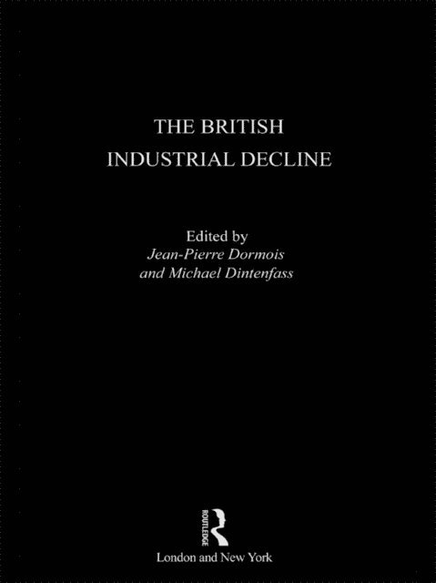 Jean-Pierre Dormois, Michael Dintenfass - British Industrial Decline, E-bok