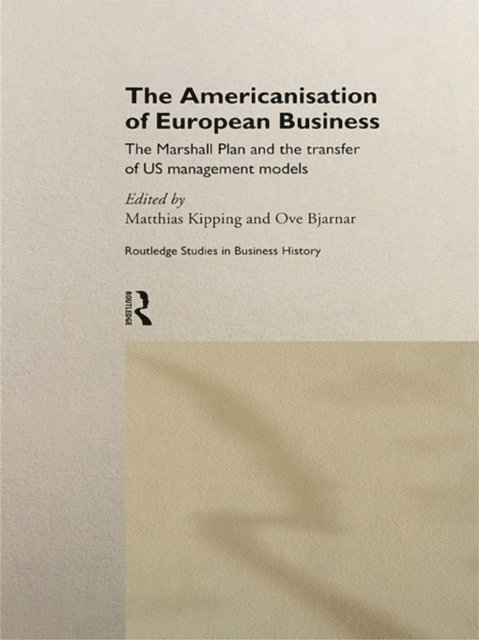 Ove Bjarnar, Matthias Kipping - Americanisation of European Business, E-bok
