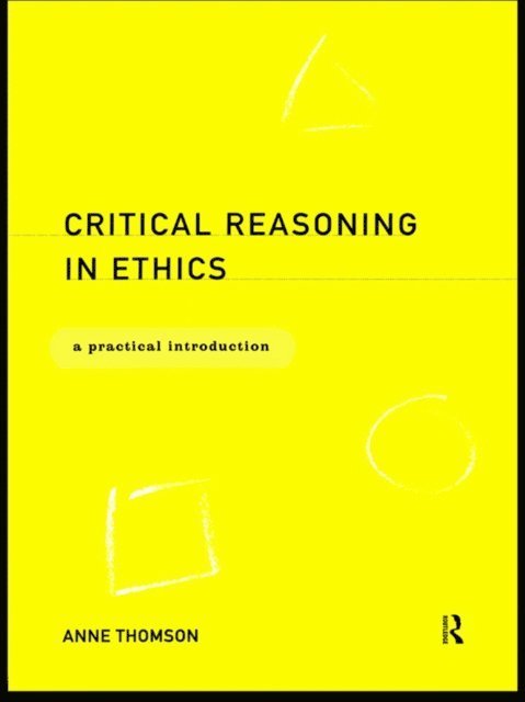 Anne Thomson - Critical Reasoning in Ethics, E-bok