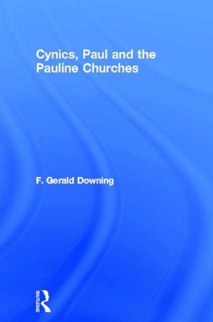 F. Gerald Downing - Cynics, Paul and the Pauline Churches, E-bok