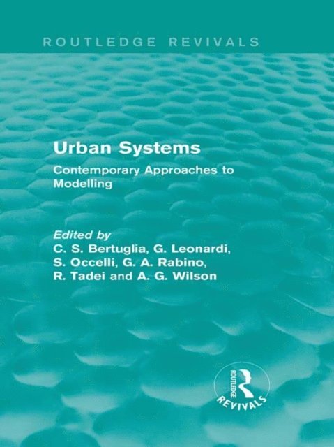 Alan Wilson, R. Tadei, G. A. Rabino, S. Occelli, G. Leonardi, C S Bertuglia - Urban Systems (Routledge Revivals), E-bok