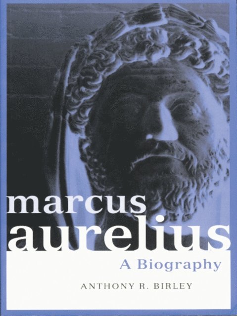 Anthony R Birley - Marcus Aurelius, E-bok