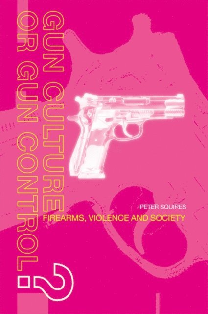 Peter Squires - Gun Culture or Gun Control?, E-bok