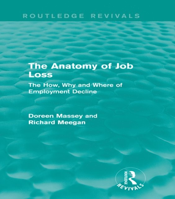 Richard Meegan, Doreen Massey - Anatomy of Job Loss (Routledge Revivals), E-bok