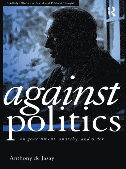 Anthony De Jasay - Against Politics, E-bok