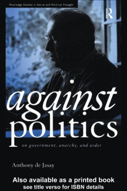 Anthony De Jasay - Against Politics, E-bok