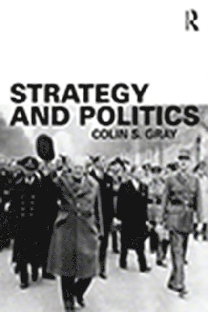Colin S. Gray - Strategy and Politics, E-bok