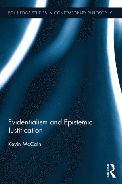 Kevin McCain - Evidentialism and Epistemic Justification, E-bok