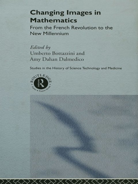 Amy Dahan Dalmedico, Umberto Bottazini - Changing Images in Mathematics, E-bok