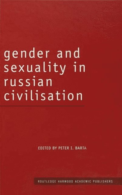 Peter I. Barta - Gender and Sexuality in Russian Civilisation, E-bok