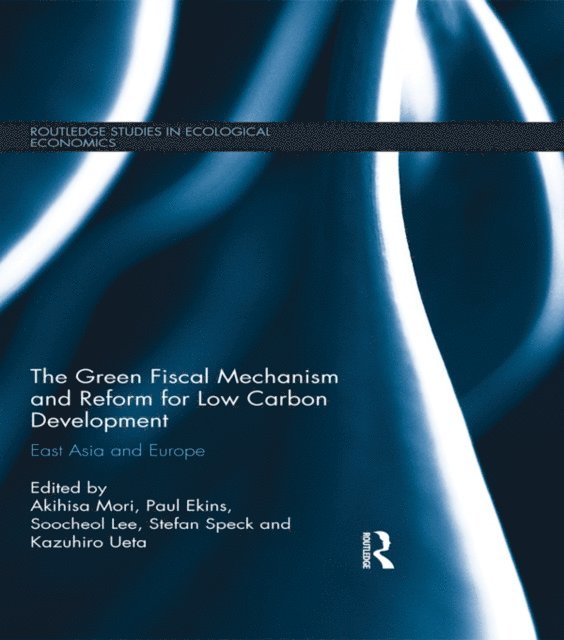 Kazuhiro Ueta, Soo-Cheol Lee, Stefan Speck, Paul Ekins, Akihisa Mori - Green Fiscal Mechanism and Reform for Low Carbon Development, E-bok