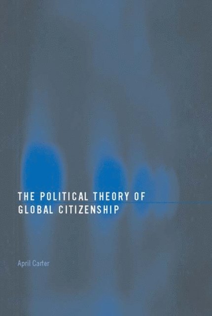 April Carter - Political Theory of Global Citizenship, E-bok
