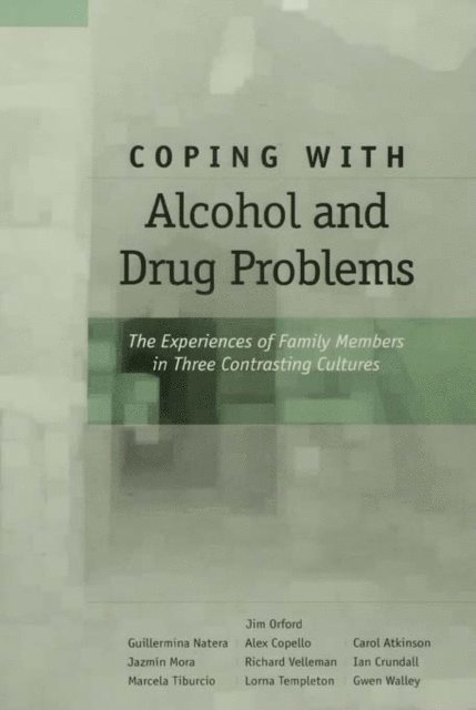 Gwen Walley, Lorna Templeton, Marcela Tiburcio, Ian Crundall, Richard Velleman, Jazmin Mora, Carol Atkinson, Alex Copello, Guillermina Natera, Jim Orford - Coping with Alcohol and Drug Problems, E-bok