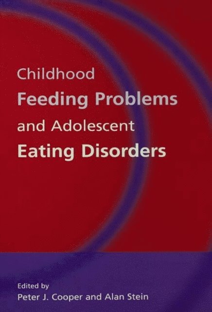 Alan Stein, Peter J. Cooper - Childhood Feeding Problems and Adolescent Eating Disorders, E-bok
