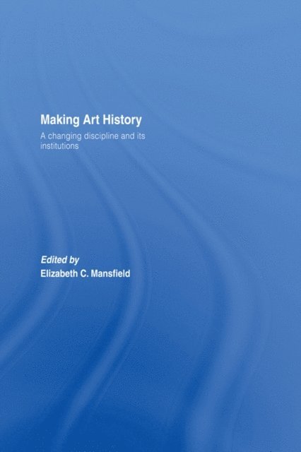 Elizabeth Mansfield - Making Art History, E-bok