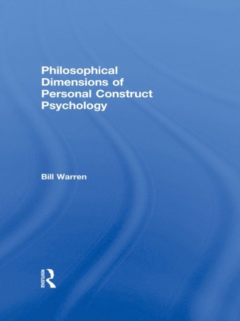 Bill Warren - Philosophical Dimensions of Personal Construct Psychology, E-bok
