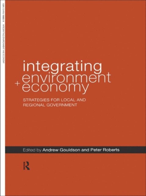 Peter Roberts, Andrew Gouldson - Integrating Environment and Economy, E-bok