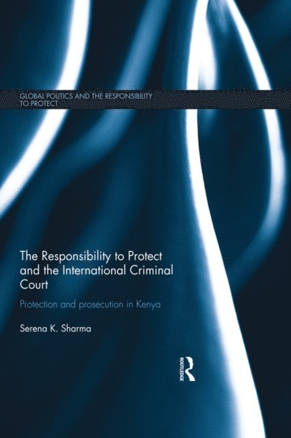 Serena Sharma - Responsibility to Protect and the International Criminal Court, E-bok